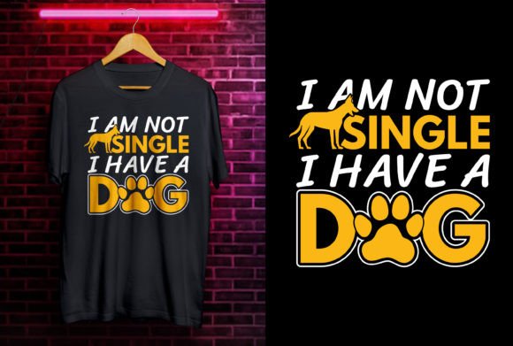 I Am Not Single Dog Funny Unisex Design